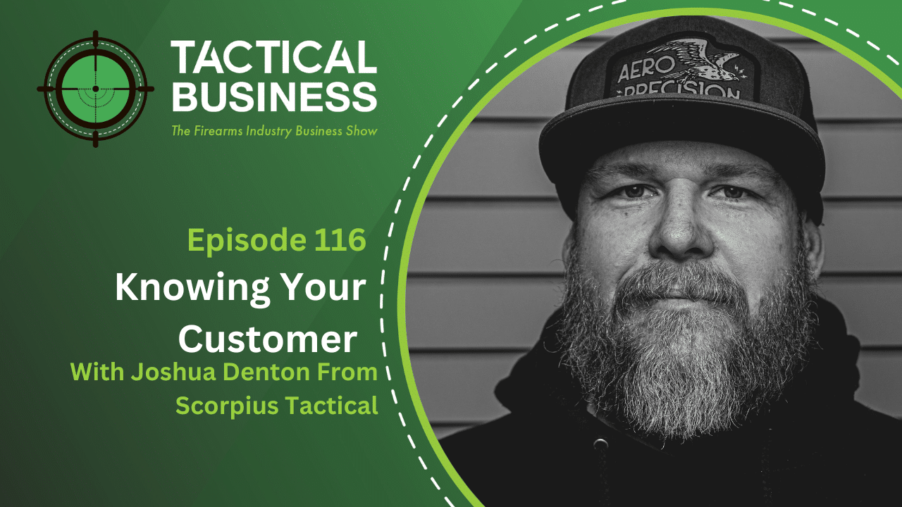 Knowing Your Customer With Joshua Denton From Scorpius Tactical